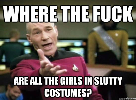 where the fuck Are all the girls in slutty costumes? - where the fuck Are all the girls in slutty costumes?  Misc