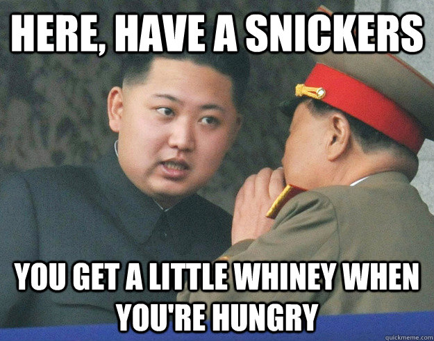 here, have a snickers you get a little whiney when you're hungry  Hungry Kim Jong Un