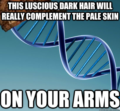 this luscious dark hair will really complement the pale skin on your arms - this luscious dark hair will really complement the pale skin on your arms  Scumbag DNA