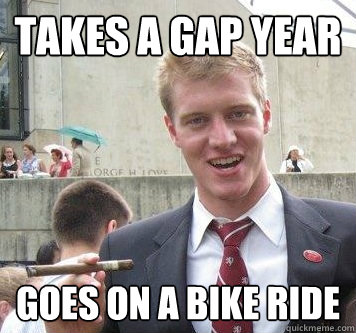 takes a gap year goes on a bike ride - takes a gap year goes on a bike ride  Seth Meme
