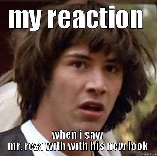 MY REACTION WHEN I SAW MR. REZA WITH WITH HIS NEW LOOK conspiracy keanu