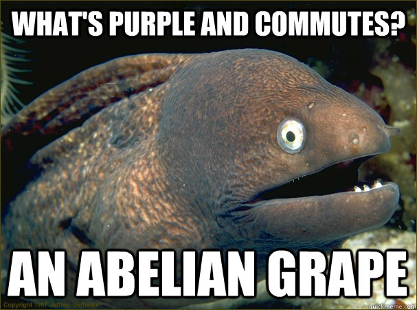 WHAT's purple and commutes? An abelian grape - WHAT's purple and commutes? An abelian grape  Bad Joke Eel