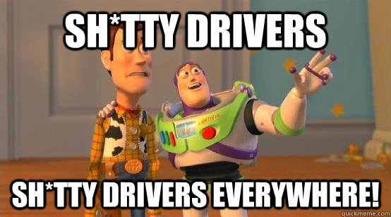sh*tty drivers sh*tty drivers everywhere!  Buzz Glitter