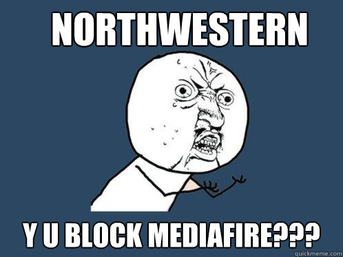 Northwestern y u block Mediafire???  Y U No
