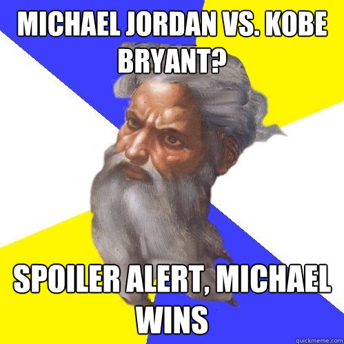 michael jordan vs. kobe bryant? spoiler alert, michael wins  Advice God