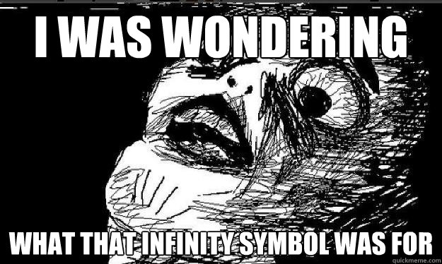 I WAS WONDERING WHAT THAT INFINITY SYMBOL WAS FOR    