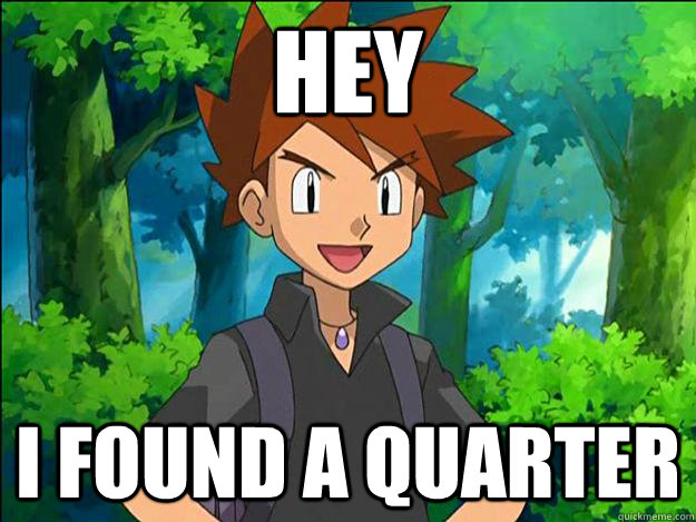 Hey  I found a Quarter   Gary Oak