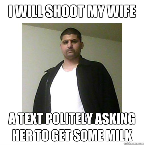 I will shoot my wife a text politely asking her to get some milk - I will shoot my wife a text politely asking her to get some milk  Nice Arab Man