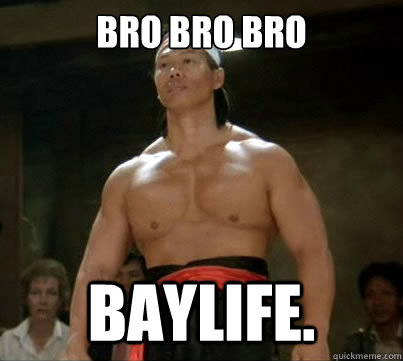 BRO BRO BRO BAYLIFE.  Aggressive Reginald