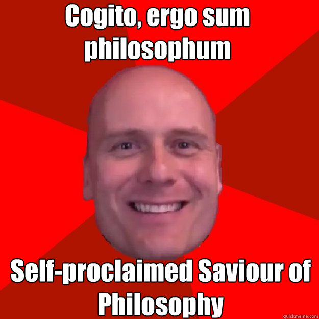 Cogito, ergo sum philosophum Self-proclaimed Saviour of Philosophy - Cogito, ergo sum philosophum Self-proclaimed Saviour of Philosophy  Stefan Molyneux