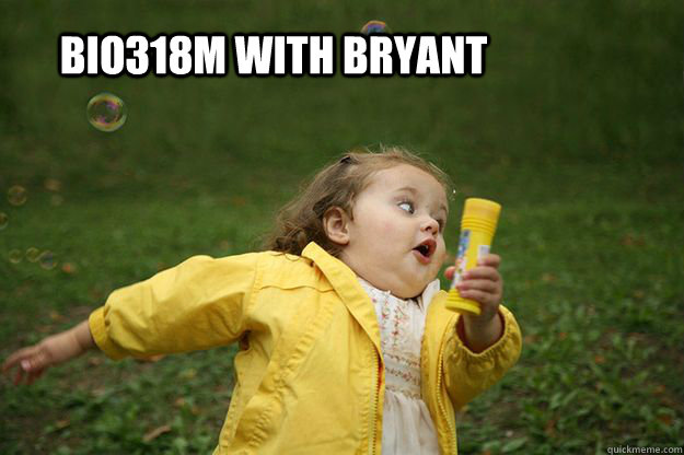 BIO318M with bryant - BIO318M with bryant  Oh hell no