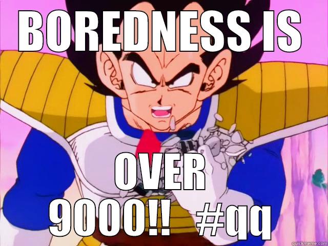 VEGETA over 9000 - BOREDNESS IS OVER 9000!!   #QQ Misc