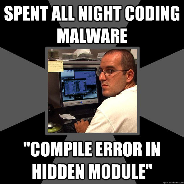 spent all night coding malware 