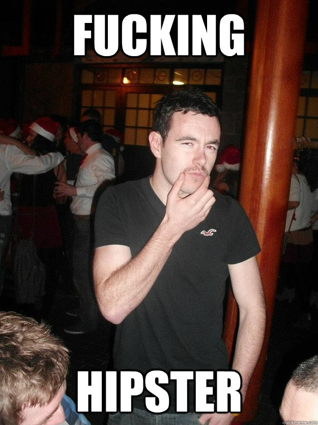 Fucking
 Hipster  Hipster