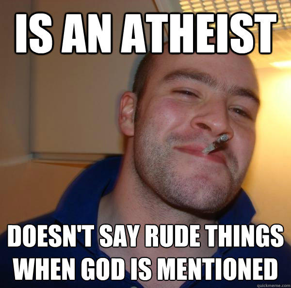 is an atheist doesn't say rude things when god is mentioned  