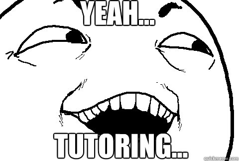 YEAH... TUTORING... - YEAH... TUTORING...  yeah sure