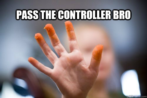 pass the controller bro - pass the controller bro  pass