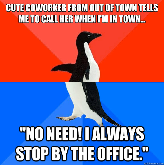 cute coworker from out of town tells me to call her when I'm in town...  