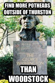 find more potheads outside of thurston  than woodstock  Ironic GWU