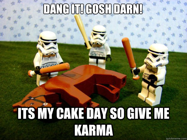 Dang It! Gosh Darn!  its my cake day so give me karma  Dead Horse