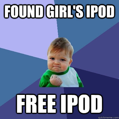 FOUND GIRL'S IPOD FREE IPOD - FOUND GIRL'S IPOD FREE IPOD  Success Kid