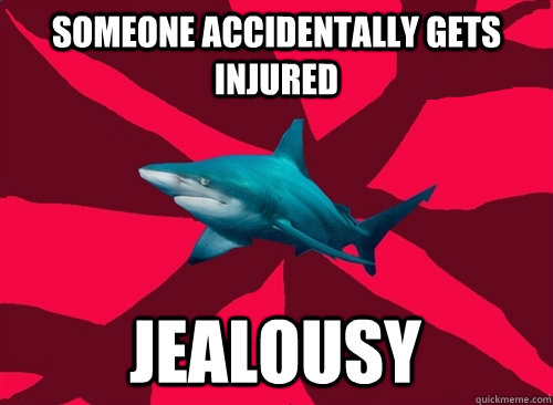 someone accidentally gets injured jealousy  Self-Injury Shark