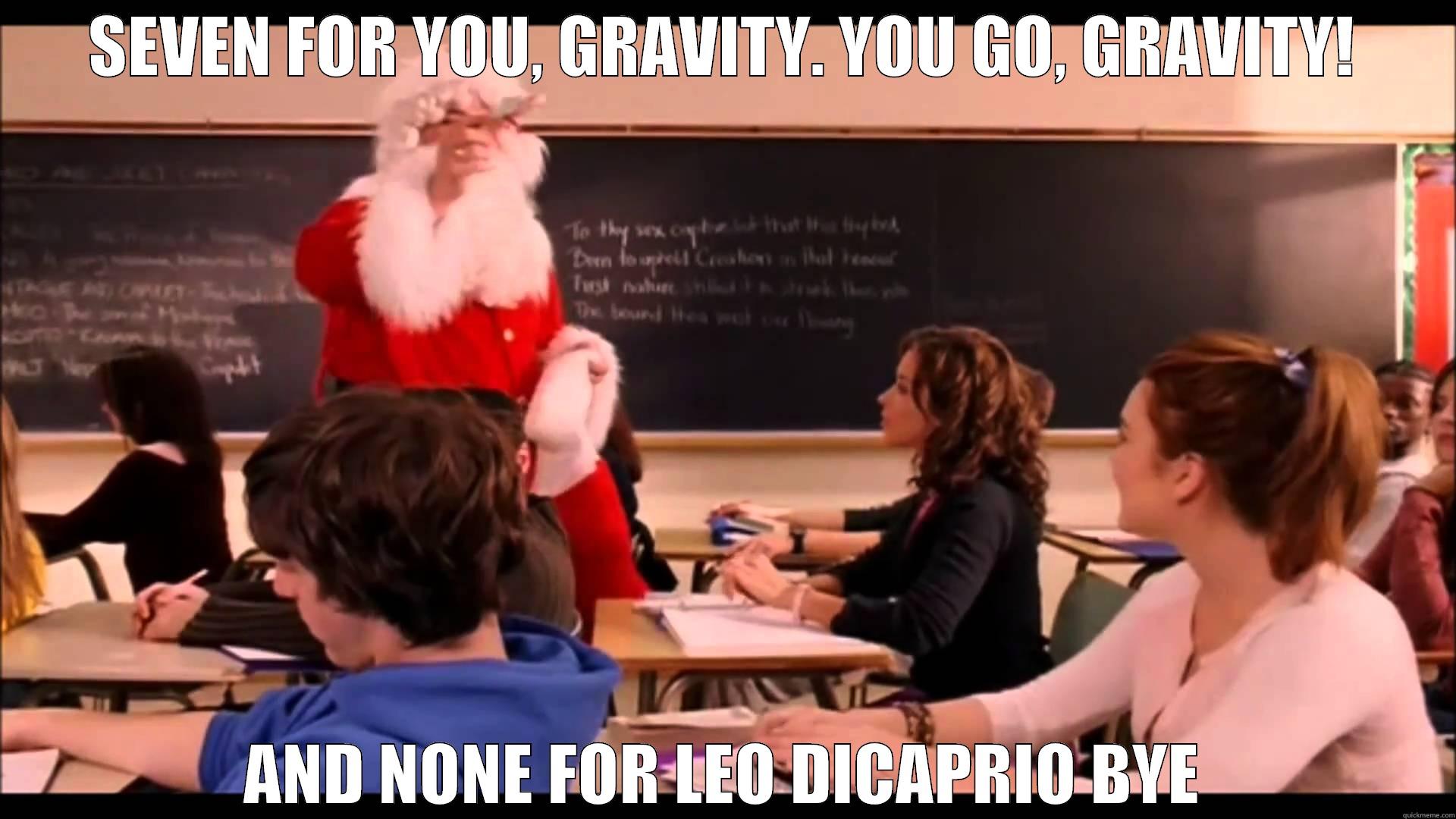 SEVEN FOR YOU, GRAVITY. YOU GO, GRAVITY! AND NONE FOR LEO DICAPRIO BYE Misc
