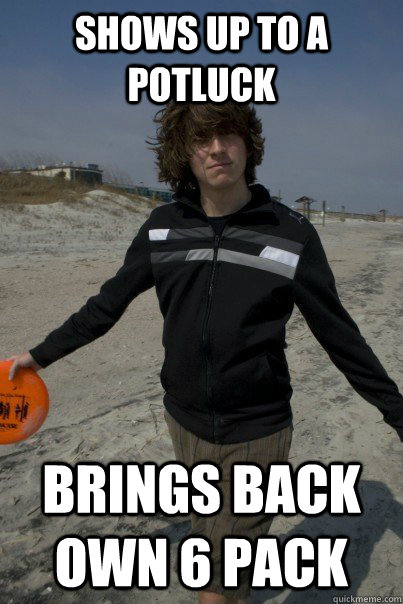 Shows up to a potluck Brings back own 6 pack - Shows up to a potluck Brings back own 6 pack  Dan Ba Ran Meme