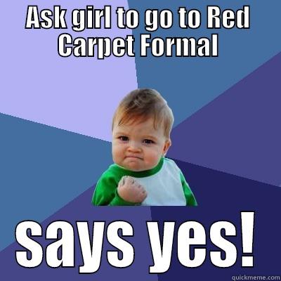 ASK GIRL TO GO TO RED CARPET FORMAL SAYS YES! Success Kid