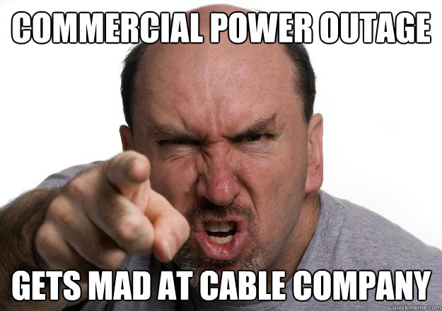 commercial power outage gets mad at cable company  Scumbag customer