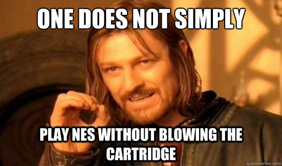 One Does Not Simply play NES without blowing the cartridge   Boromir