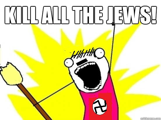 kill all the jews!   All The Things