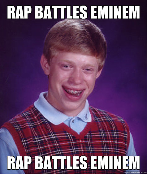 rap battles eminem rap battles eminem - rap battles eminem rap battles eminem  Bad Luck Brian