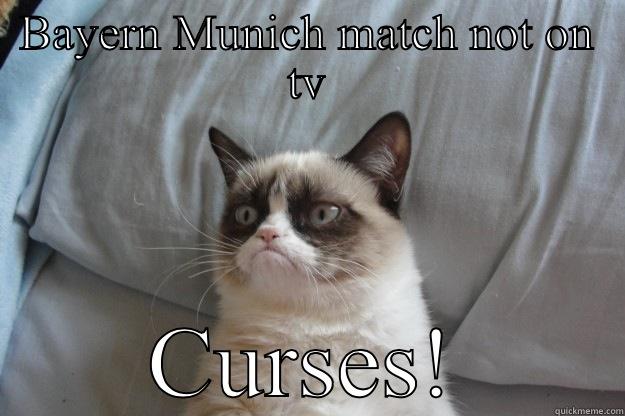 No bayern  - BAYERN MUNICH MATCH NOT ON TV CURSES! Grumpy Cat