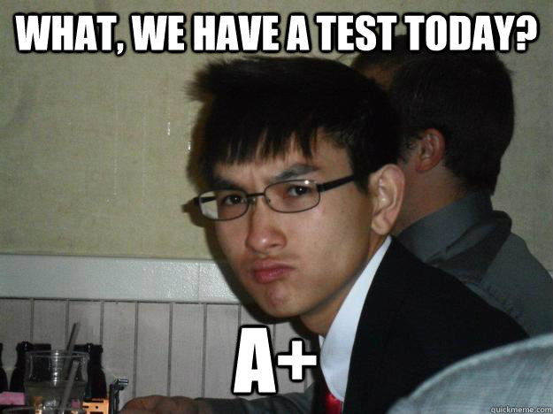 What, we have a test today? a+ - What, we have a test today? a+  Rebellious Asian