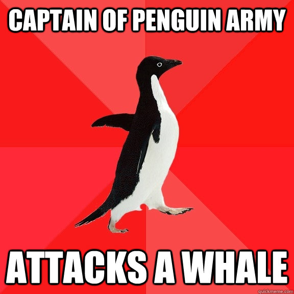 Captain of Penguin army  Attacks a whale   Socially Awesome Penguin