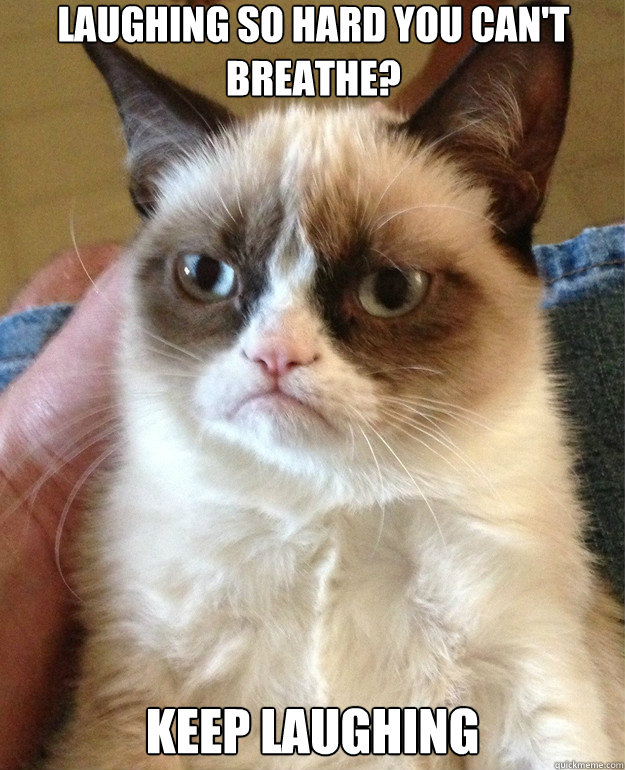 Laughing so hard you can't breathe? Keep laughing - Laughing so hard you can't breathe? Keep laughing  Misc