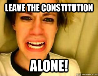 leave the constitution alone!  leave britney alone