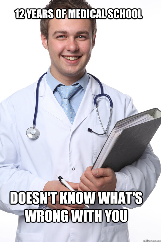 12 years of medical school Doesn't know what's wrong with you - 12 years of medical school Doesn't know what's wrong with you  Troll Doctor