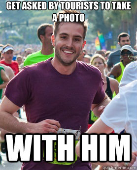 get asked by tourists to take a photo with him  Ridiculously photogenic guy