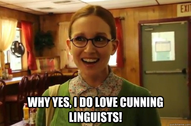  Why yes, I DO love cunning linguists!   Sexually Oblivious Female
