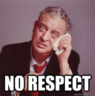  NO RESPECT  No Respect Rodney