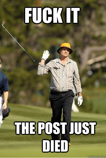 Fuck it The post just died  