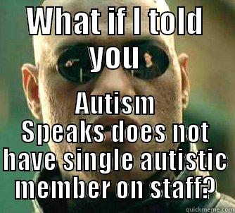 WHAT IF I TOLD YOU AUTISM SPEAKS DOES NOT HAVE SINGLE AUTISTIC MEMBER ON STAFF? Matrix Morpheus