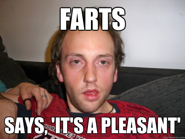 Farts says, 'it's a pleasant'  