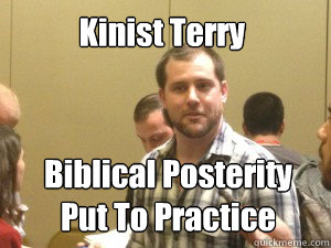 Kinist Terry Biblical Posterity
Put To Practice  Racist Terry