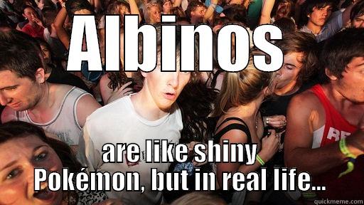 ALBINOS ARE LIKE SHINY POKÉMON, BUT IN REAL LIFE... Sudden Clarity Clarence