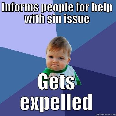 INFORMS PEOPLE FOR HELP WITH SIN ISSUE GETS EXPELLED Success Kid