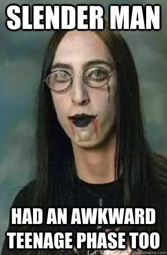 Slender Man Had an awkward teenage phase too - Slender Man Had an awkward teenage phase too  Slender Teen