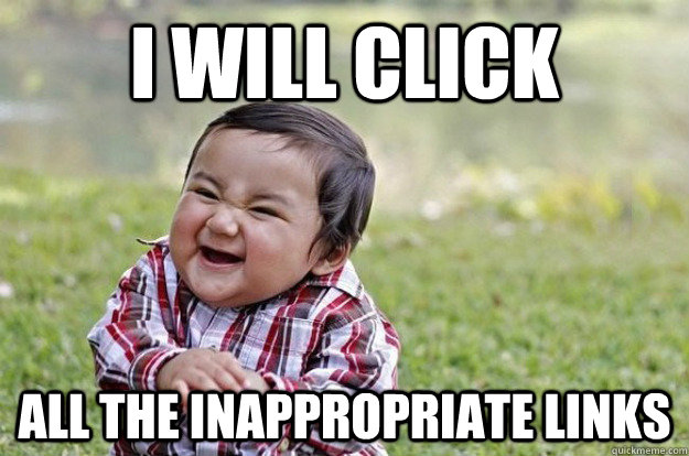 I will click all the inappropriate links  Evil Baby